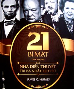 21 Bí Mật Của Những Nhà Diễn Thuyết Tài Ba Nhất Lịch Sử 