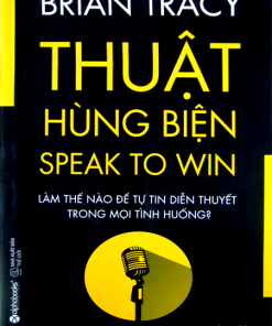 Thuật Hùng Biện: Làm Thế Nào Để Tự Tin Diễn Thuyết Trong Mọi Tình Huống?