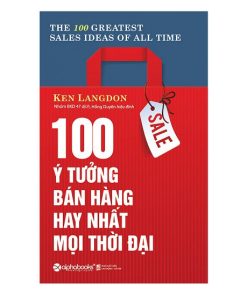 100 Ý TƯỞNG BÁN HÀNG HAY NHẤT MỌI THỜI ĐẠI