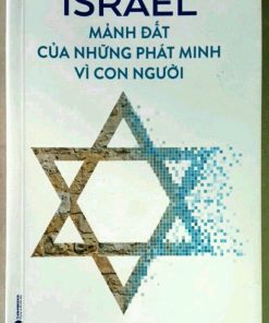 ISRAEL MẢNH ĐẤT CỦA NHỮNG PHÁT MINH VÌ CON NGƯỜI
