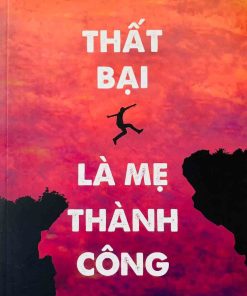 THẤT BẠI LÀ MẸ CỦA THÀNH CÔNG