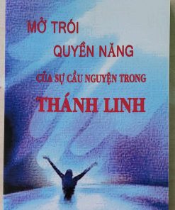 MỞ TRÓI QUYỀN NĂNG CỦA SỰ CẦU NGUYỆN TRONG THÁNH LINH