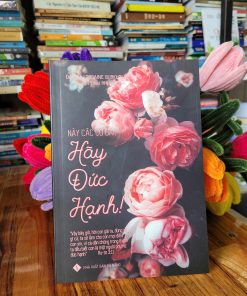 NÀY CÁC CÔ GÁI, HÃY ĐỨC HẠNH